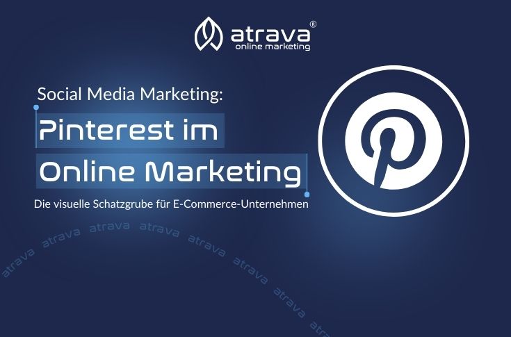 Logo von Atrava Online Marketing neben dem Pinterest-Logo, Text über Social Media Marketing mit Fokus auf Pinterest im Online Marketing und dessen Bedeutung für E-Commerce-Unternehmen auf dunkelblauem Hintergrund.